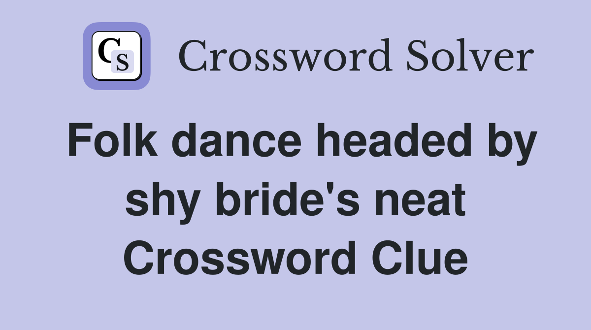 Folk dance headed by shy bride's neat Crossword Clue