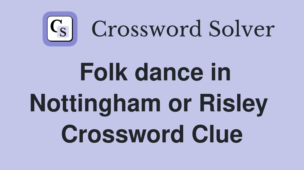Folk dance in Nottingham or Risley  Crossword Clue