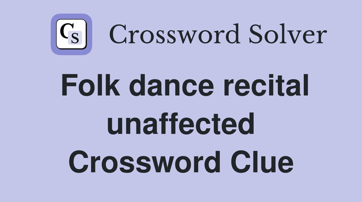 Folk dance recital unaffected Crossword Clue