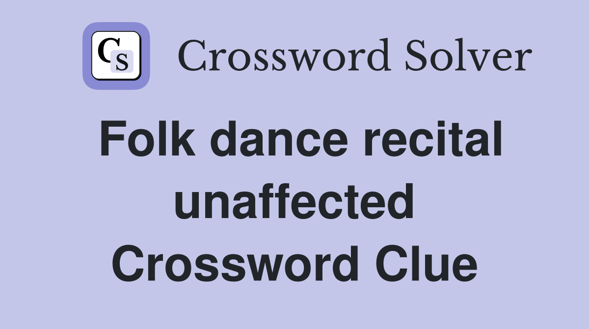 Folk dance recital unaffected - Crossword Clue Answers - Crossword Solver