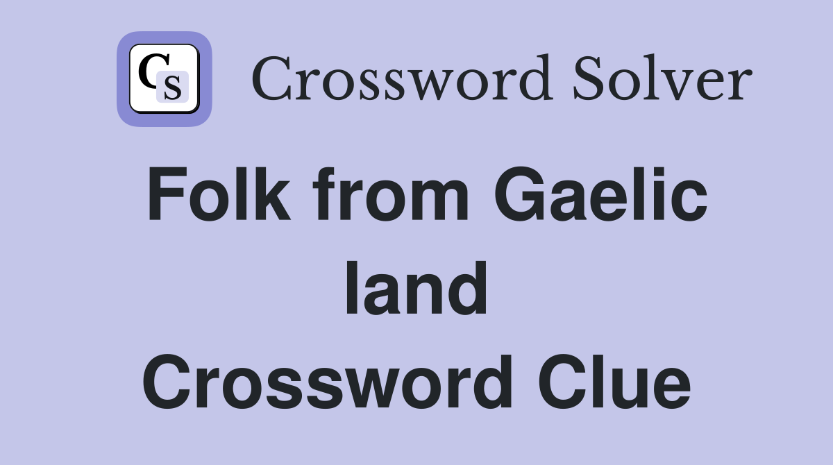 Folk from Gaelic land Crossword Clue