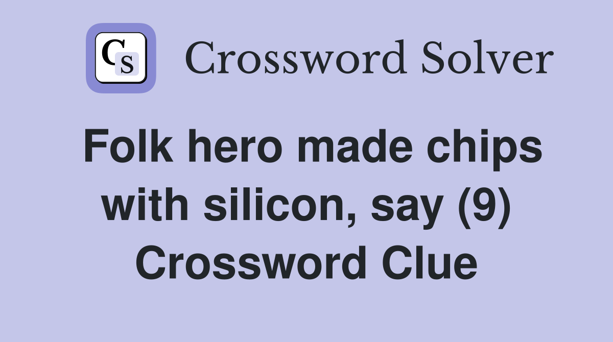 Folk hero made chips with silicon, say (9) Crossword Clue
