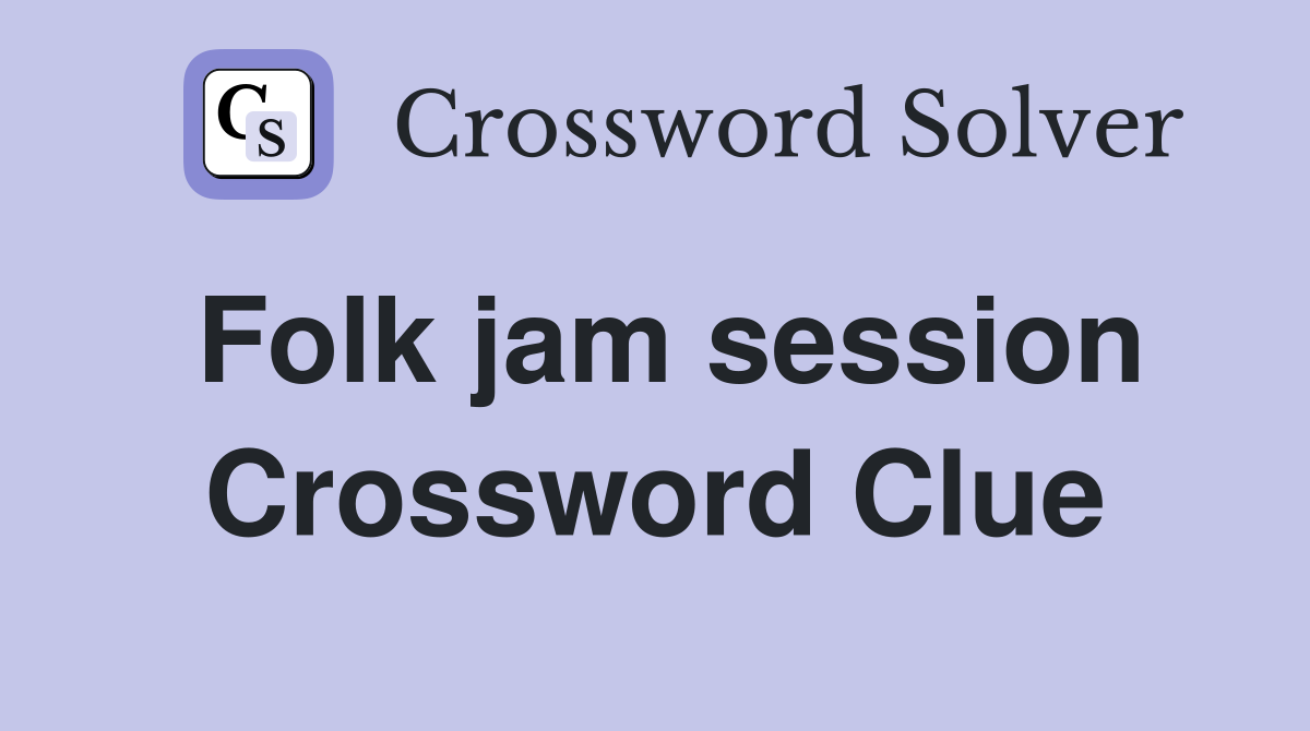 Folk jam session Crossword Clue