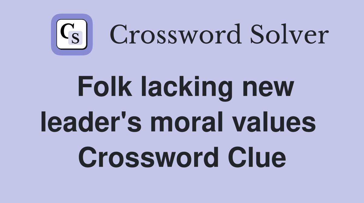 Folk lacking new leader's moral values  Crossword Clue
