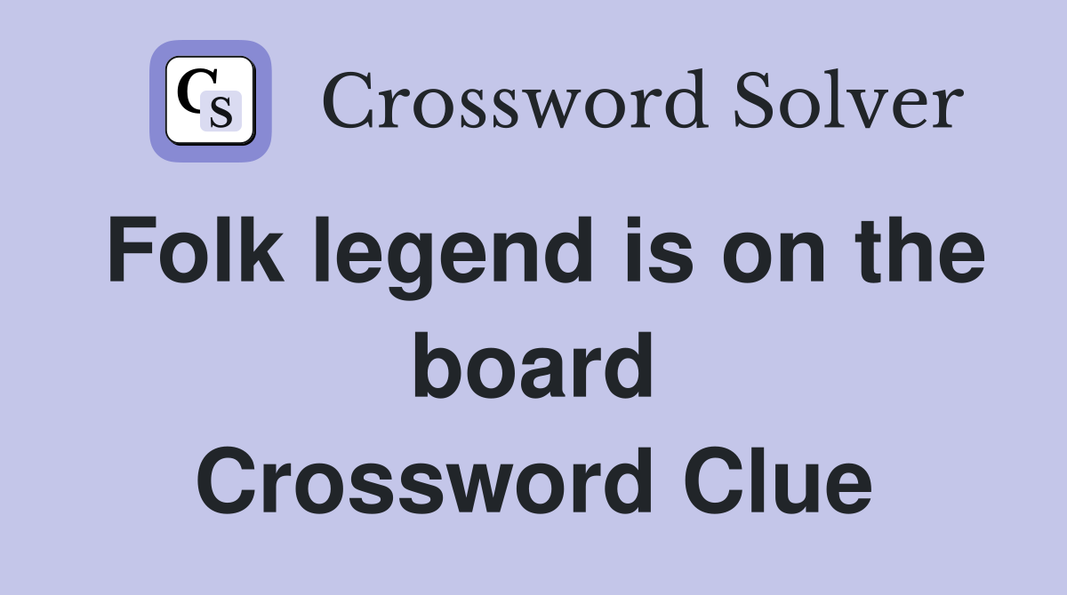 Folk legend is on the board Crossword Clue