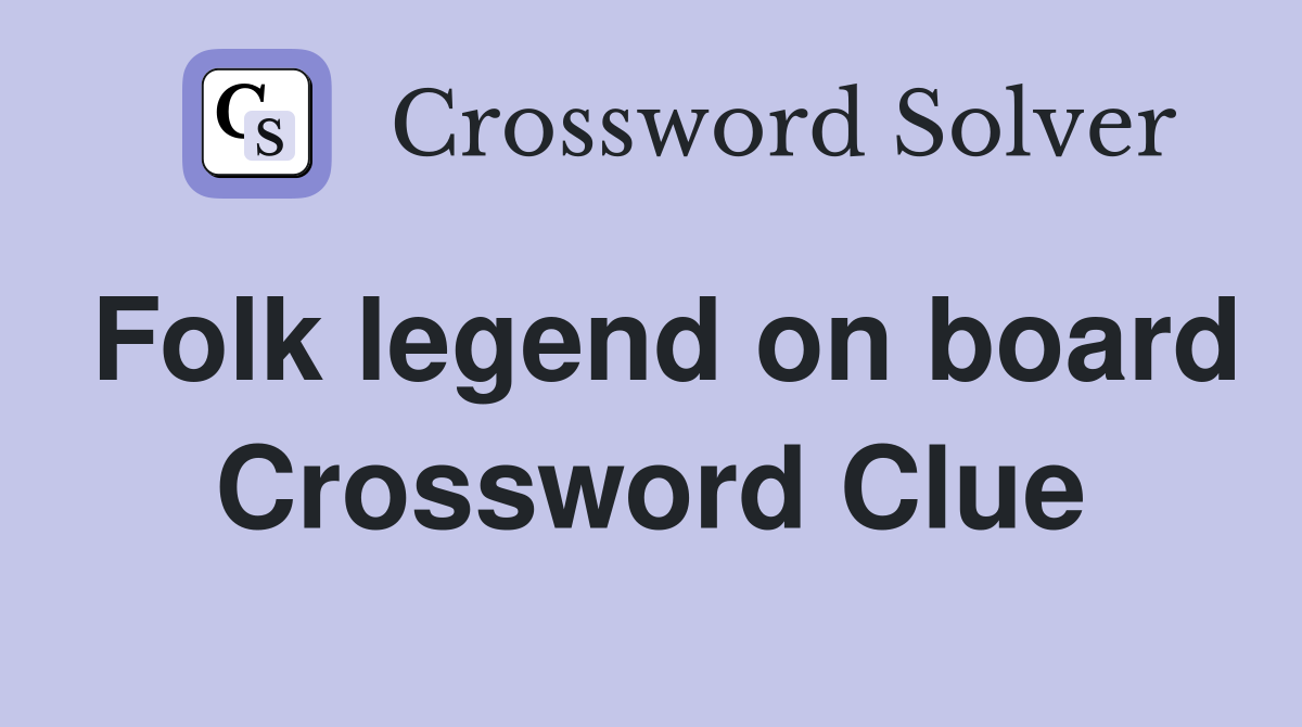 Folk legend on board Crossword Clue