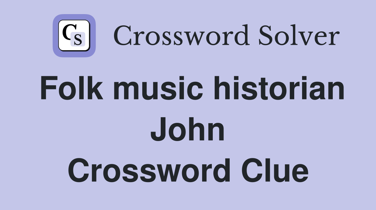 Folk music historian John Crossword Clue