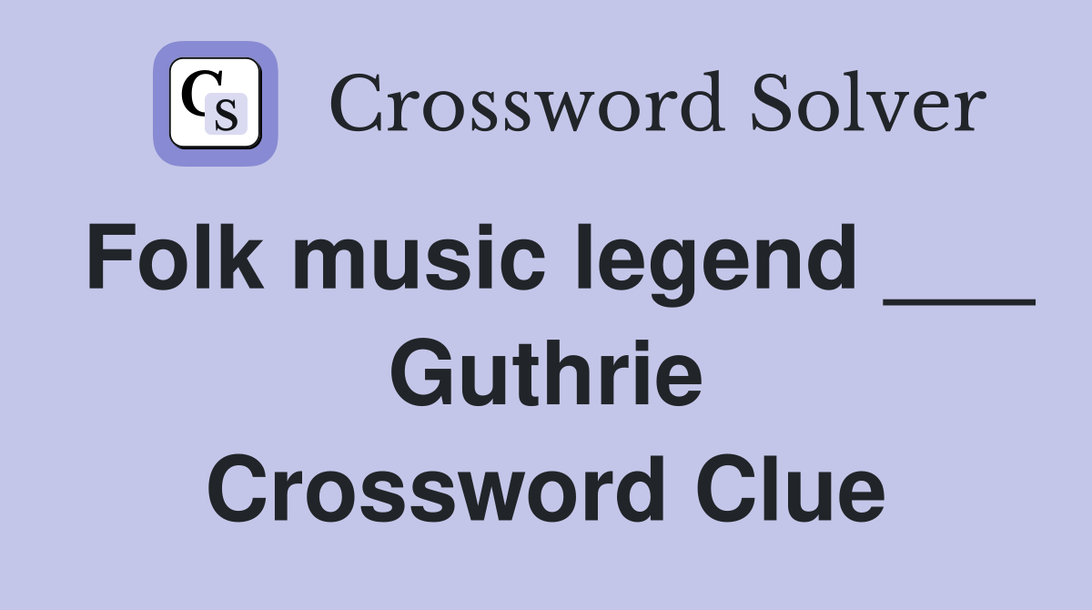 Folk music legend ___ Guthrie Crossword Clue