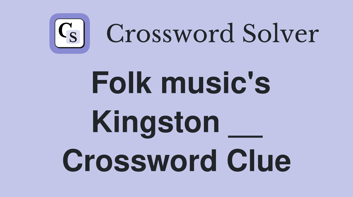 Folk music's Kingston __ Crossword Clue