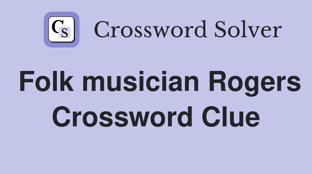 Folk musician Rogers Crossword Clue