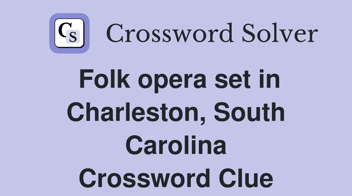 Folk opera set in Charleston, South Carolina Crossword Clue