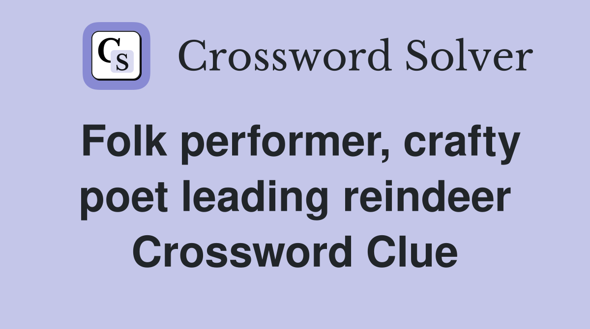 Folk performer, crafty poet leading reindeer Crossword Clue