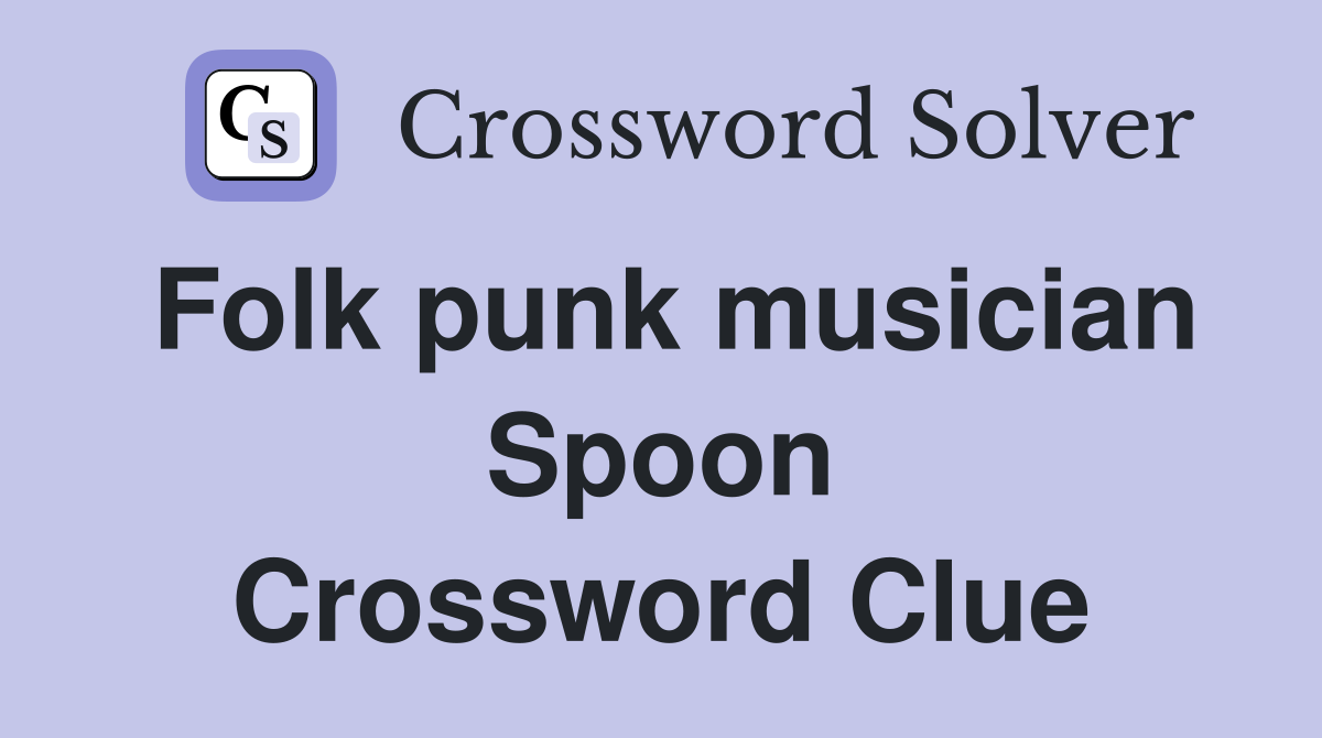 Folk punk musician Spoon Crossword Clue