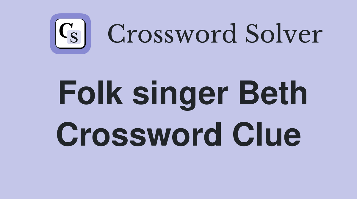 Folk singer Beth Crossword Clue