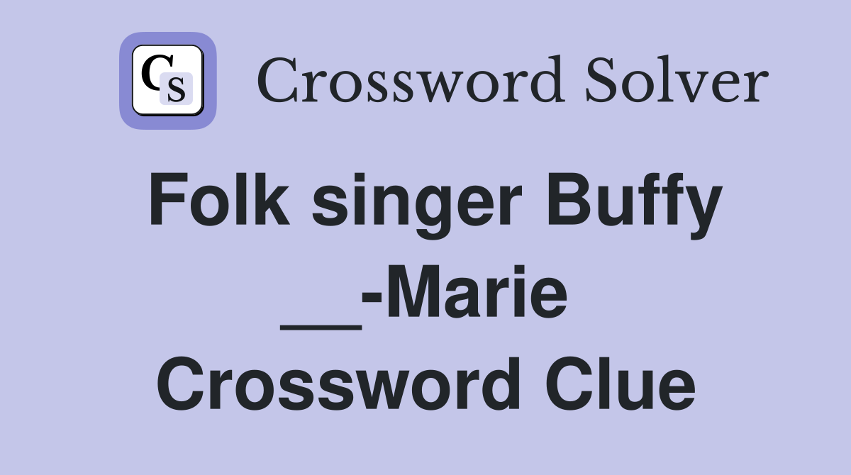Folk singer Buffy __-Marie Crossword Clue