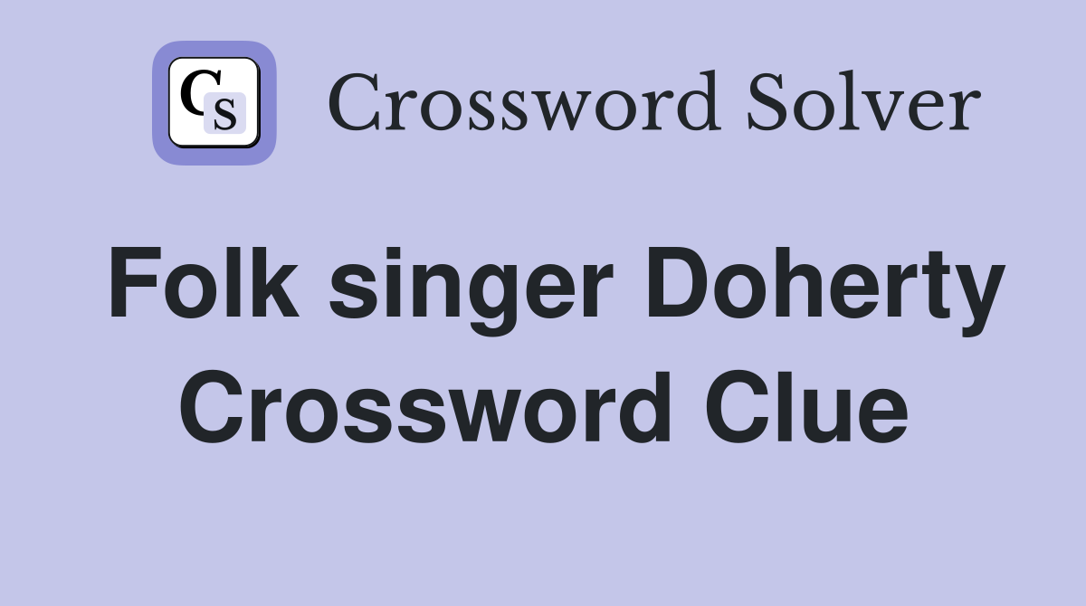 Folk singer Doherty Crossword Clue
