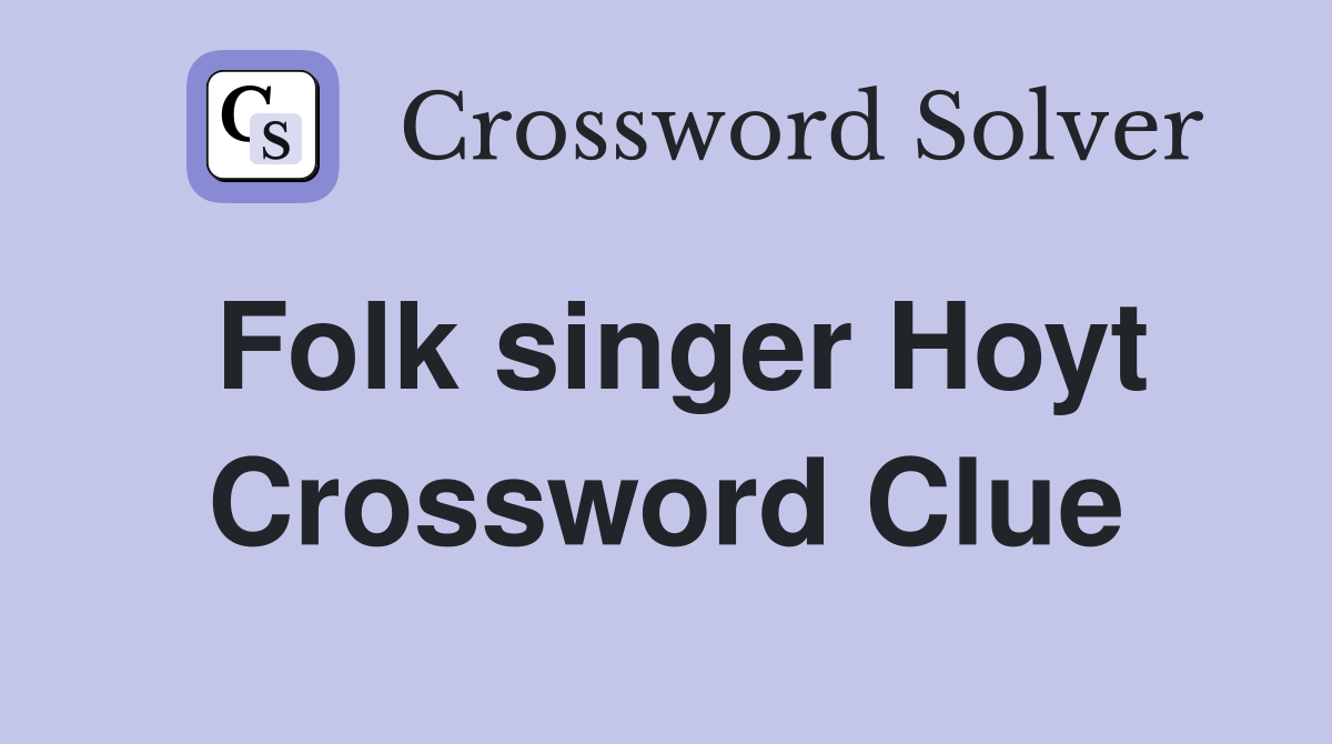 Folk singer Hoyt Crossword Clue