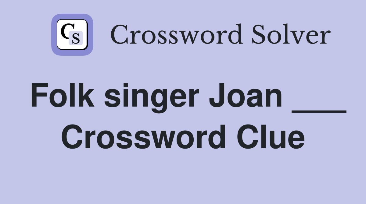 Folk singer Joan ___ Crossword Clue