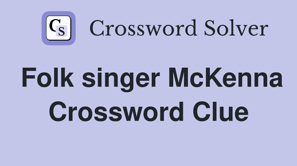 Folk singer McKenna Crossword Clue