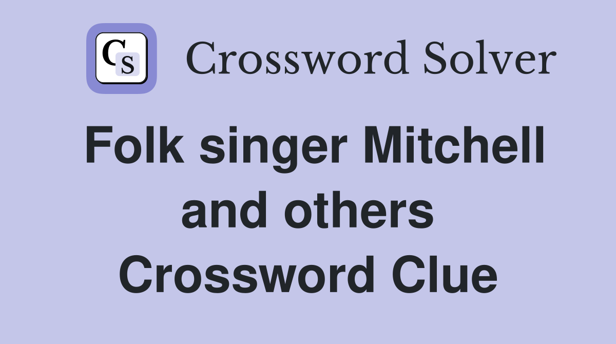 Folk singer Mitchell and others Crossword Clue