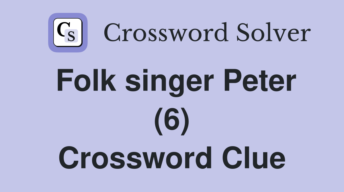 Folk singer Peter (6) Crossword Clue