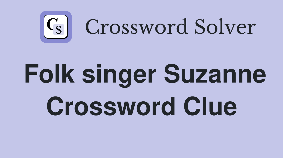 Folk singer Suzanne Crossword Clue