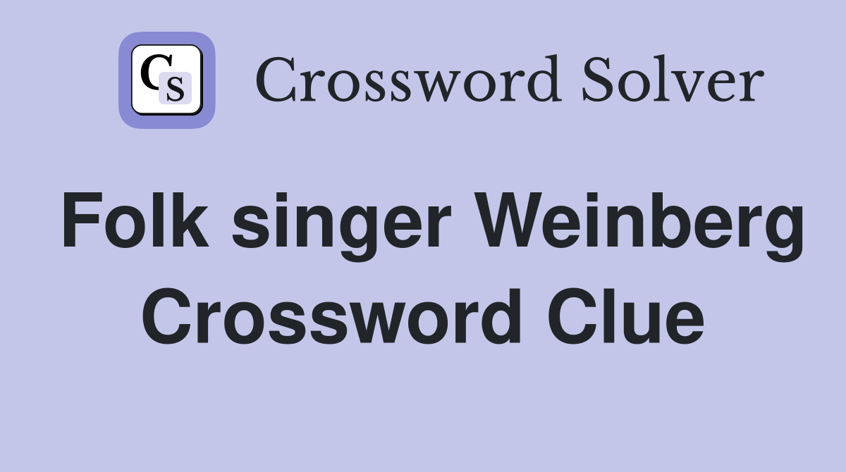 Folk singer Weinberg Crossword Clue