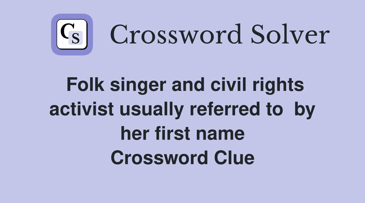 Folk singer and civil rights activist usually referred to  by her first name Crossword Clue