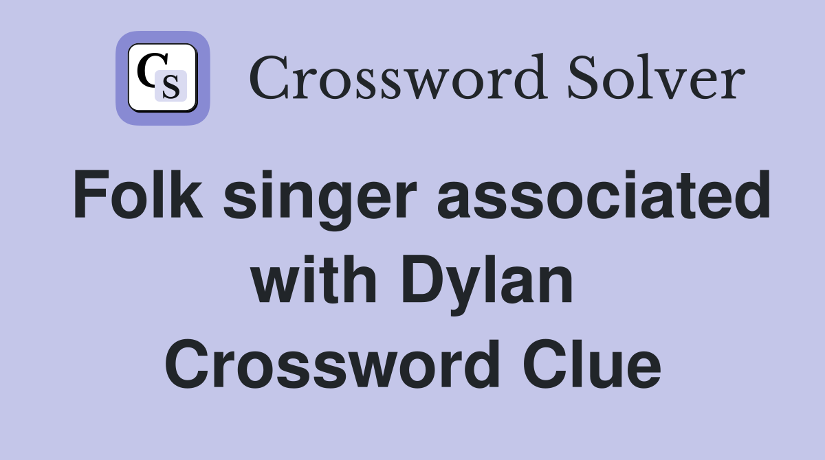 Folk singer associated with Dylan Crossword Clue