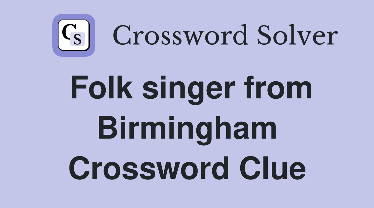 Folk singer from Birmingham Crossword Clue