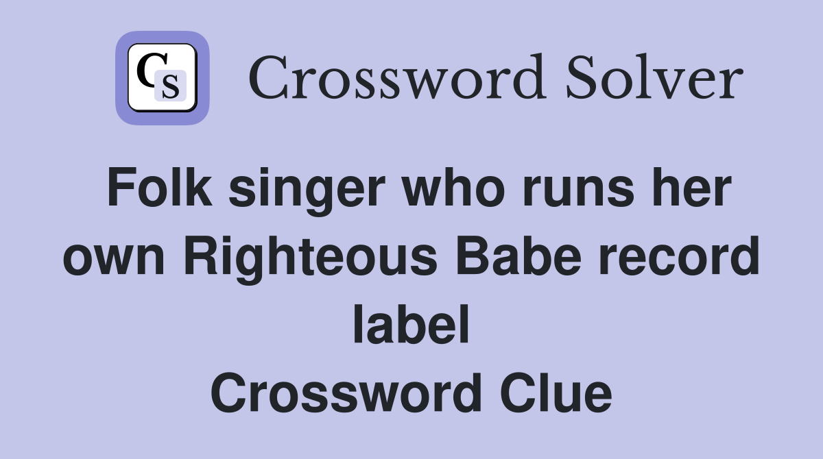 Folk singer who runs her own Righteous Babe record label Crossword Clue