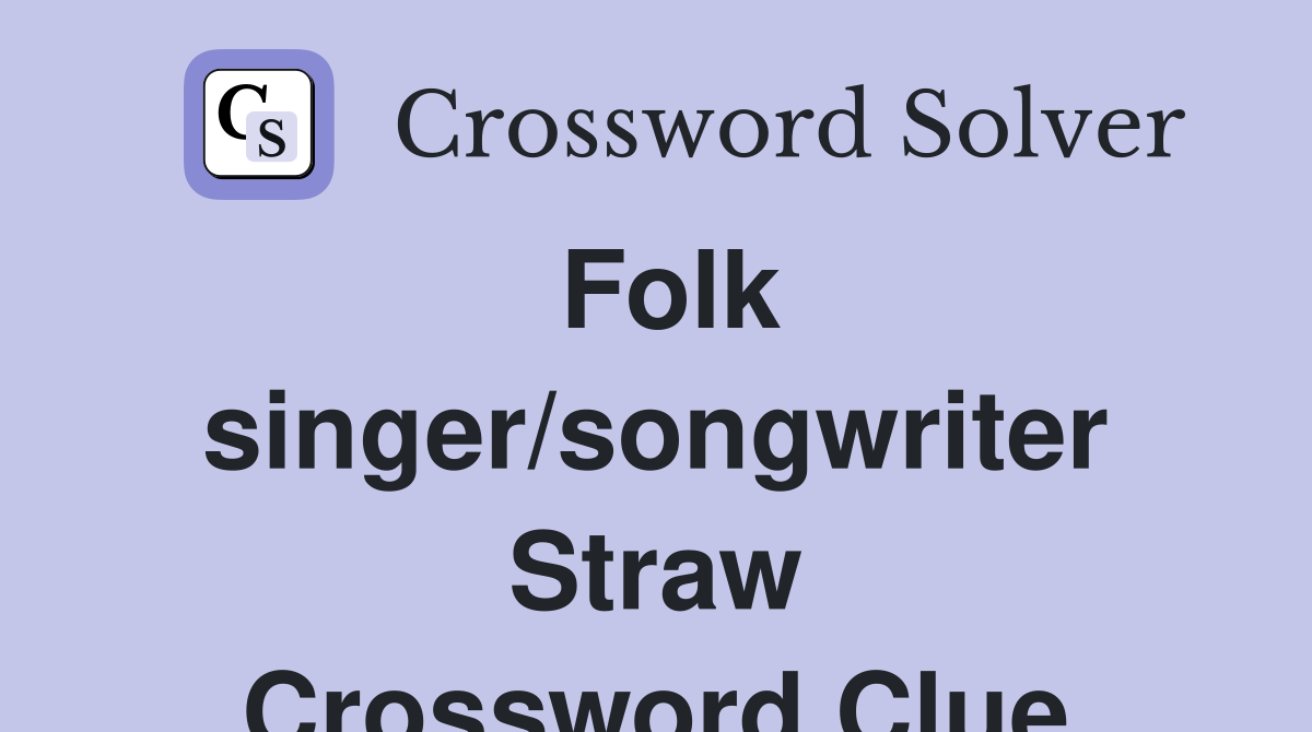 Folk singer/songwriter Straw Crossword Clue