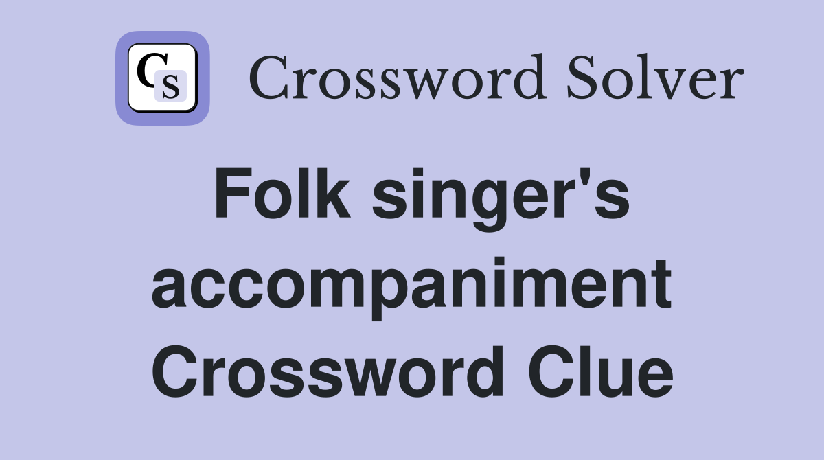 Folk singer's accompaniment Crossword Clue