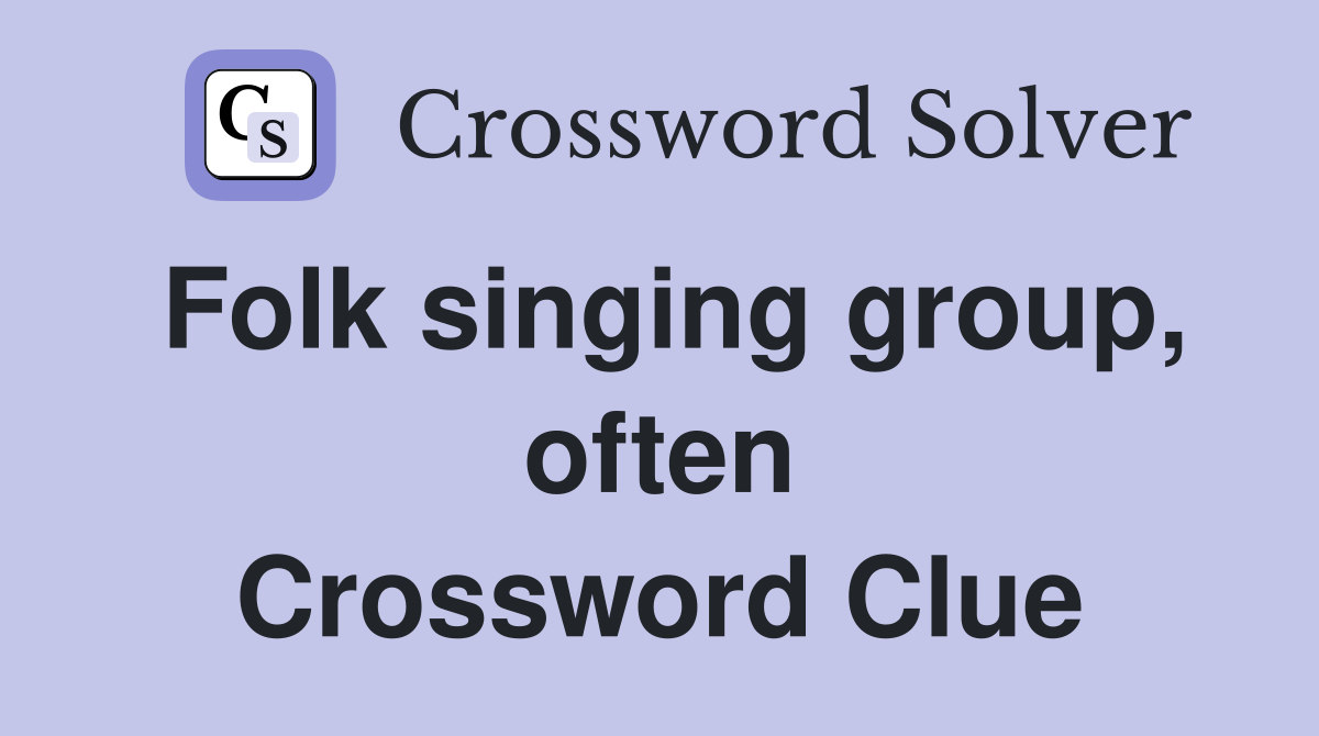 Folk singing group, often Crossword Clue