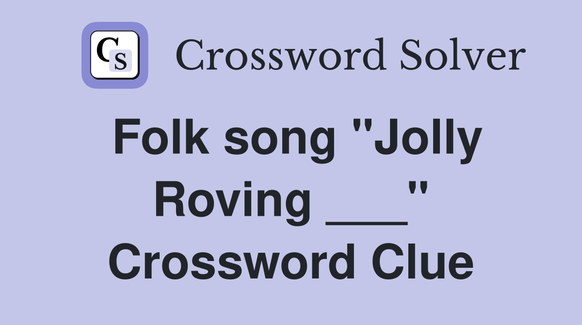Folk song "Jolly Roving ___" Crossword Clue