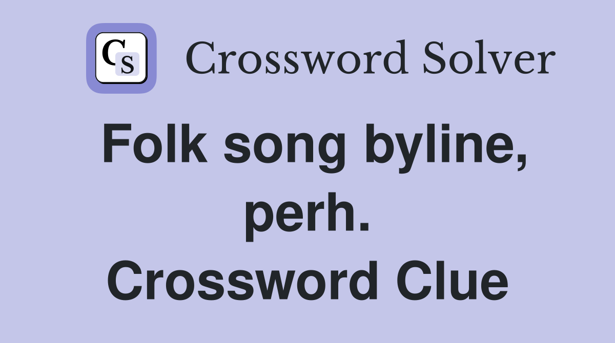 Folk song byline, perh. Crossword Clue