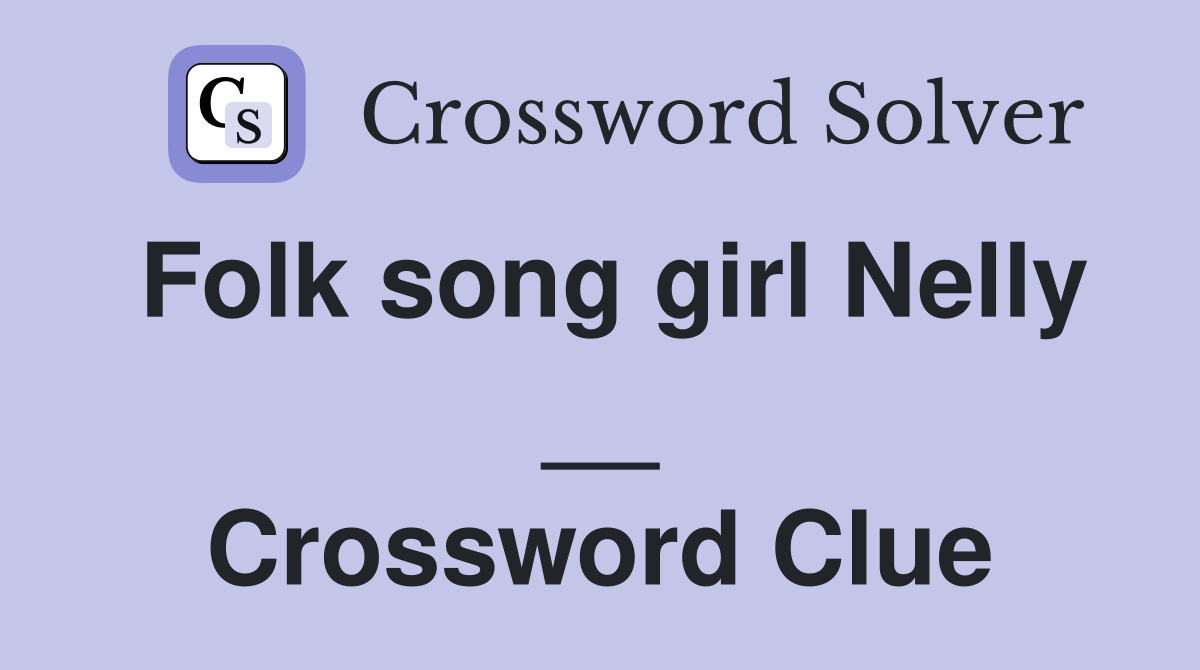 Folk song girl Nelly __ Crossword Clue