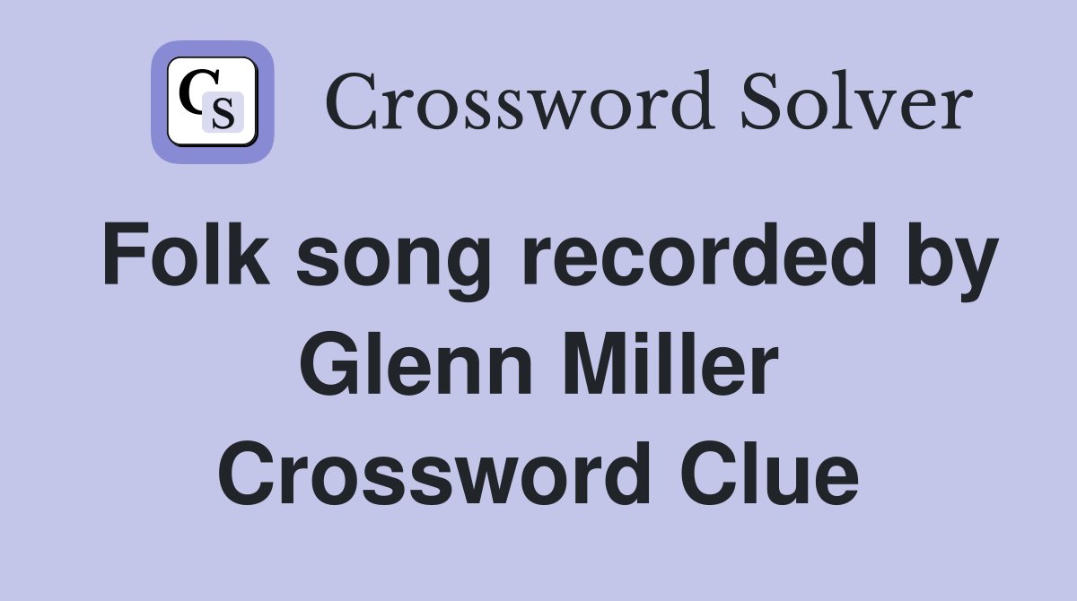Folk song recorded by Glenn Miller Crossword Clue