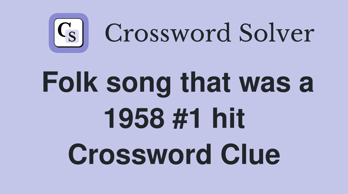 Folk song that was a 1958 #1 hit Crossword Clue