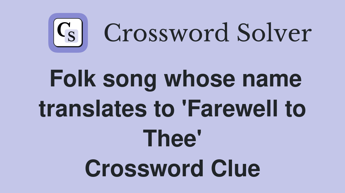 Folk song whose name translates to 'Farewell to Thee' Crossword Clue