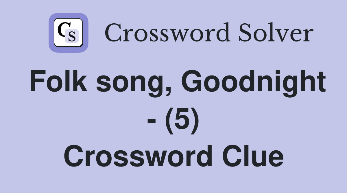 Folk song, Goodnight - (5) Crossword Clue
