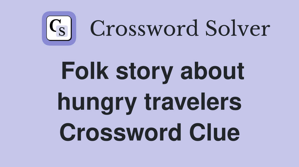 Folk story about hungry travelers Crossword Clue