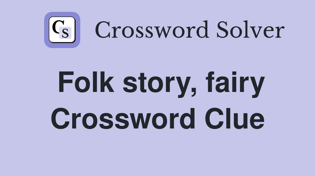 Folk story, fairy Crossword Clue