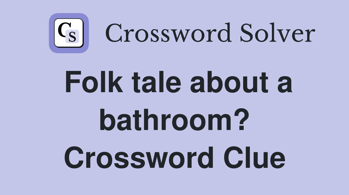 Folk tale about a bathroom? Crossword Clue