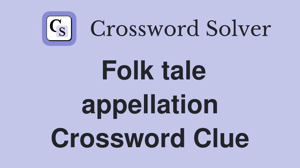 Folk tale appellation Crossword Clue