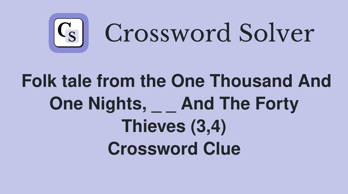 Folk tale from the One Thousand And One Nights, _ _ And The Forty Thieves (3,4) Crossword Clue