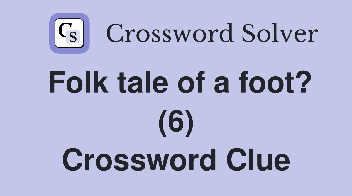 Folk tale of a foot? (6) Crossword Clue