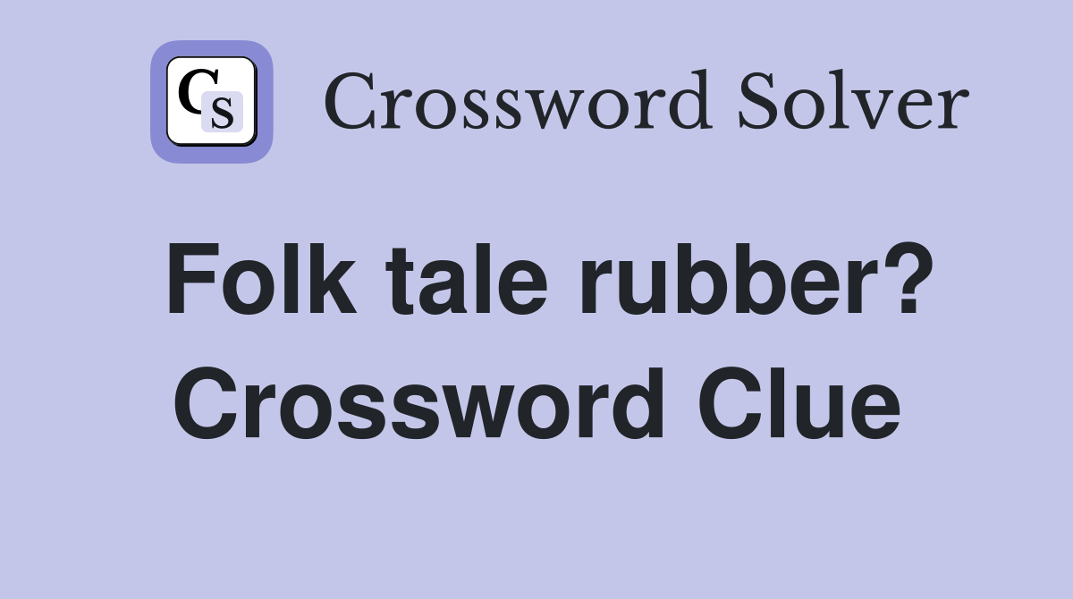 Folk tale rubber? Crossword Clue