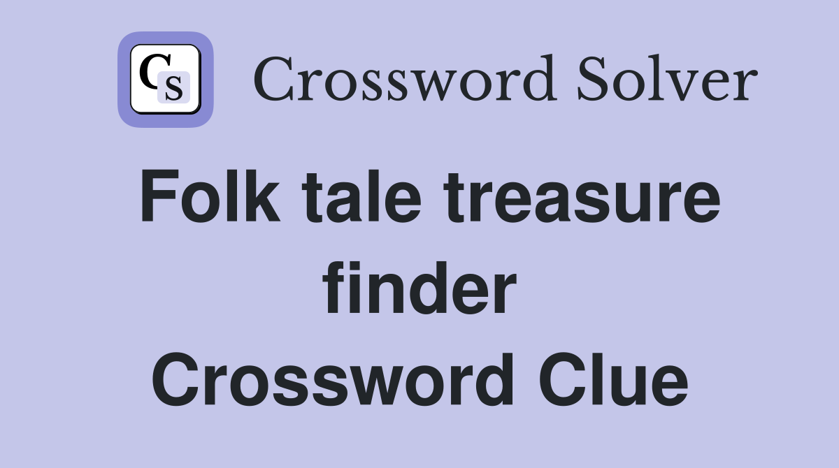 Folk tale treasure finder Crossword Clue