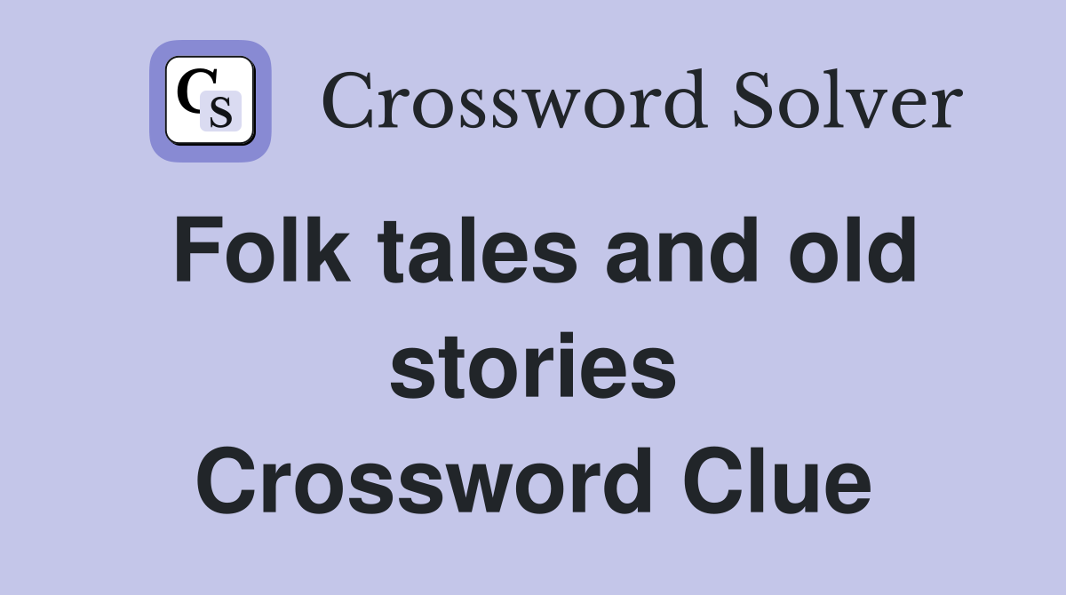 Folk tales and old stories Crossword Clue